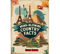 Mind-Blowing Country Facts: 1700+ Interesting, and Crazy Facts about Bolivia, Cambodia, Colombia, Cuba, Egypt, Greece, Kenya, and the Philippines