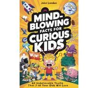 MIND-BLOWING FACTS for CURIOUS KIDS (Volume 1): 60 Unbelievable Truths That 7-10 Year Olds Will Love (Jake Landon's MIND BLOWING BOOKS for CURIOUS KIDS)
