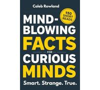 Mind-Blowing Facts for Curious Minds: 150 Short Reads About History, Science, Language, Nature, and Unexpected Truths