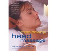 Mind-blowing Head Massage: Stimulate Your Synapses with the Wonderful Technique of Indian Head Massage