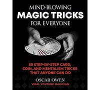 Mind-Blowing Magic Tricks for Everyone: 50 Step-by-Step Card, Coin, and Mentalism Tricks That Anyone Can Do