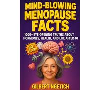 Mind-Blowing Menopause Facts: 1000+ Eye-Opening Truths About Hormones, Health, and Life After 40