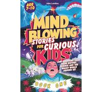 MIND-BLOWING STORIES FOR CURIOUS KIDS: Jaw-Dropping Tales from History, Science & the Wacky World Around Us! (Jake Landon's MIND BLOWING STORIES for CURIOUS KIDS)