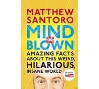 Mind = Blown: Amazing Facts About this Weird, Hilarious, Insane World