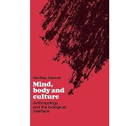 Mind, Body and Culture: Anthropology and the Biological Interface
