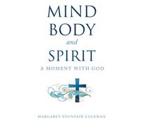 Mind Body and Spirit : A Moment with God