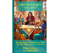 Mind Body and Spirit as a Career: The Essential Career and Business Guide for Mind, Body & Spirit Practitioners