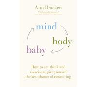 Mind Body Baby: How to eat, think and exercise to give yourself the best chance at conceiving