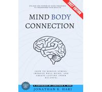 Mind-Body Connection:: Unlock the Power of Your Thoughts to Transform Your Health {How to Reduce Stress, Improve Well-Being, and Create Lasting Inner Balance}