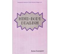 Mind-Body Dualism: A Philosophical Investigation: No.6 (Contemporary Researches in Hindu Philosophy & Religion, No.6)
