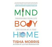 Mind Body Home: Transform Your Life One Room at a Time: Transform Your Life One Room at a Tiime