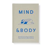 Mind & Body : mental exercises for physical wellbeing; physical exercises for mental wellbeing