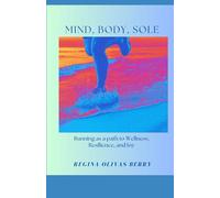 MInd. Body, Sole: Running as a path to Wellness, Resilience and Joy