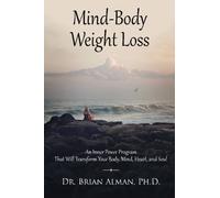 Mind-Body Weight Loss: An Inner Power Program That Will Transform Your Body, Mind, Heart, and Soul