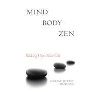 Mind Body Zen: Waking Up to Your Life