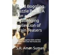 Mind Boggling Puzzle Book: A Fun and Challenging Collection of Brain Teasers: Boost Your Cognitive Skills and Beat Boredom with Over 100 Puzzles and Riddles