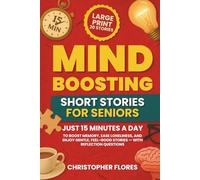 Mind Boosting Short Stories for Seniors: Just 15 Minutes a Day to Boost Memory, Ease Loneliness, and Enjoy Gentle, Feel-Good Stories - With Reflection Questions