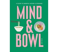 Mind & Bowl : A Guide to Mindful Eating & Cooking