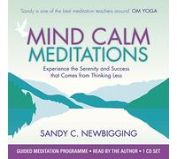Mind Calm Meditations: Experience the Serenity and Success that Come from Thinking Less
