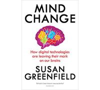 Mind Change : How digital technologies are leaving their mark on our brains