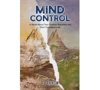 Mind Control: A Novel About Two Possible Societies and Their Consequence