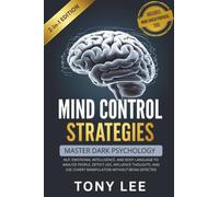 Mind Control Strategies: Master Dark Psychology, NLP, Emotional Intelligence, and Body Language to Analyze People, Detect Lies, Influence Thoughts, ... (The Self-Improvement & Mind-Hacking Series)