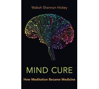 Mind Cure: How Meditation Became Medicine