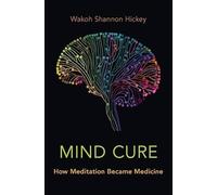 Mind Cure: How Meditation Became Medicine