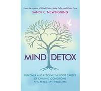 Mind Detox: Discover and Resolve the Root Causes of Chronic Conditions and Persistent Problems