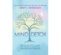Mind Detox : Discover and Resolve the Root Causes of Chronic Conditions and Persistent Problems