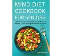 Mind Diet Cookbook for Seniors: Delicious, Brain-Boosting Recipes to Support Memory, Focus, and Cognitive Health in Seniors