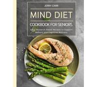 MIND Diet Cookbook for Seniors: Easy, Research-Based Recipes to Support Memory and Cognitive Wellness (The Alzheimer's Prevention Food Guide)