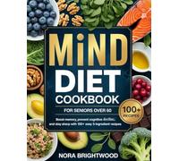 Mind Diet Cookbook For Seniors Over 60: Boost Memory, Prevent Cognitive Decline, and Stay Sharp with 100+ Easy 5-Ingredient Recipes