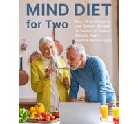 MIND Diet for Two: Easy, Brain-Boosting, Low-Sodium Recipes for Seniors to Support Memory, Heart Health & Healthy Aging