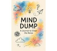Mind Dump Journal: A Blank Notebook to Clear Mental Clutter, Relieve Stress, and Capture Everyday Thoughts