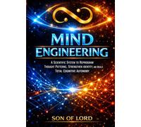 Mind Engineering: A Scientific System to Reprogram Thought Patterns, Strengthen Identity, and Build Total Cognitive Autonomy (The Self-Image Engineering™ Series)