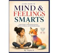 Mind & Feelings Smarts: A Kid's Guide to Understanding Emotions, Building Confidence, and Handling Big Feelings | For Young Readers Ages 8 to 13