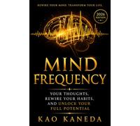 MIND FREQUENCY: Your Thoughts, Rewire Your Habits, and Unlock Your Full Potential