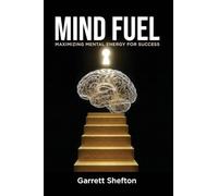 Mind Fuel: Maximizing Mental Energy For Success