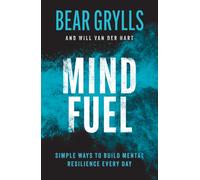 Mind Fuel : Simple Ways to Build Mental Resilience Every Day