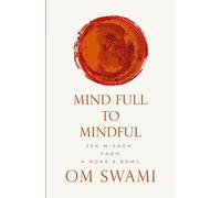 Mind Full to Mindful: Zen Wisdom From a Monk's Bowl