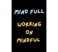 Mind Full - Working On Mindful: Inspirational Mental Health Notebook