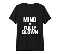 Mind = Fully Blown Premium T-Shirt