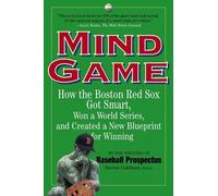 Mind Game: How the Boston Red Sox Got Smart Won a World Series, and Created a New BLueprint for Winning