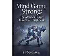 Mind Game Strong: The Athlete's Guide to Mental Toughness
