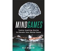 Mind Games: Twelve Inspiring Stories to Elevate Your Mental Game