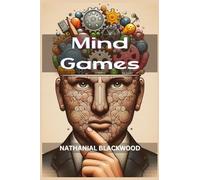 Mind Games: Unveiling the Intricacies of Psychological Manipulation and Tactical Mind Games (2024 Guide for Beginners)