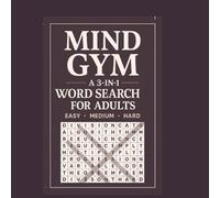 Mind Gym: A 3-in-1 word search puzzle for Adults: Easy, Medium & Hard Word Searches for Adults and Seniors - Boost Focus, Memory, and Relaxation with 60 Fun Brain-Training Puzzles