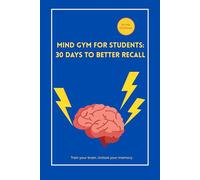 Mind Gym for Students: 30 Days to Better Recall