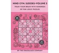 Mind Gym Sudoku Volume 3: Train your brain with 100's of Fun Logic Puzzles: Sudoku Volume 3: 100 Sudoku Puzzles (Crackajack Activity Books)